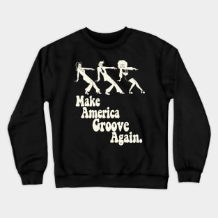 Make America Groove Again T Shirt Crewneck Sweatshirt